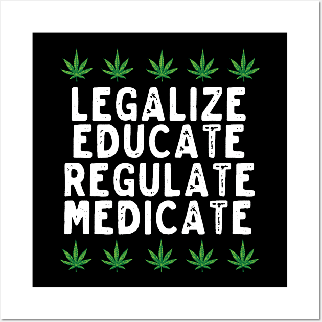 Legalize Educate Regulate Medicate | Medical Marijuana Wall Art by thingsandthings